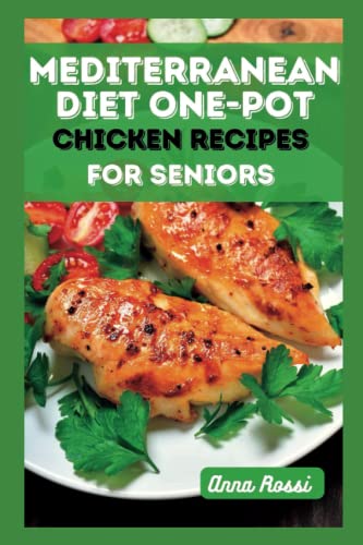 Beispielbild fr Mediterranean Diet One Pot Chicken Recipes for Seniors: A cookbook that will help seniors enjoy delicious and healthy meals (The Health Diet Cookbook Solution) zum Verkauf von Buchpark