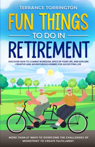 Beispielbild fr Fun Things To Do In Retirement: Discover How to Combat Boredom, Spice Up Your Life, and Explore Creative and Adventurous Hobbies for an Exciting Life . Challenges of Monotony to Create Fulfillment zum Verkauf von AwesomeBooks