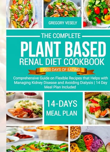 Imagen de archivo de THE COMPLETE PLANT BASED RENAL DIET COOKBOOK: A Comprehensive Guide on Flexible Recipes that Helps with Managing Kidney Disease and Avoiding Dialysis | 14 Day Meal Plan Included a la venta por HPB-Diamond