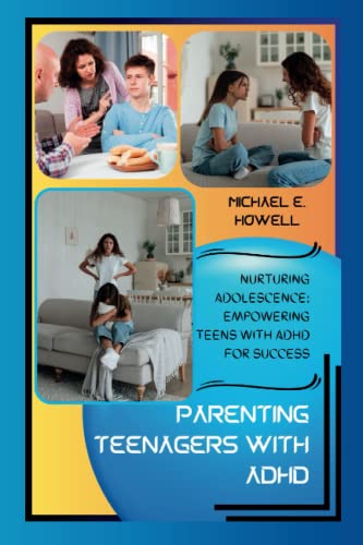 Beispielbild fr PARENTING TEENAGERS WITH ADHD: NURTURING ADOLESCENCE: EMPOWERING TEENS WITH ADHD FOR SUCCESS (Harmony Within: Cultivating Total Well-being for Body, Mind, and Soul) zum Verkauf von Ria Christie Collections
