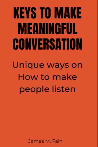 Stock image for KEYS TO MAKE MEANINGFUL CONVERSATION: Unique ways on How to make people listen. for sale by Ria Christie Collections