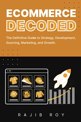 Immagine dell'editore per Ecommerce Decoded: The Definitive Guide to Strategy, Development, Sourcing, Marketing, and Growth venduto da Ria Christie Collections