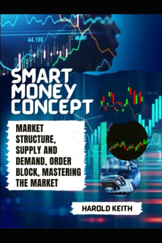 Imagen de archivo de Smart Money Concept: Market Structure, Supply and Demand, Order Block, Mastering The Market a la venta por GreatBookPrices