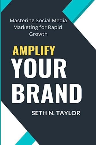 Stock image for AMPLIFY YOUR BRAND: Mastering Social Media Marketing for Rapid Growth for sale by Ria Christie Collections