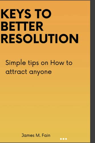 Stock image for KEYS TO BETTER RESOLUTION: Simple tips on How to attract anyone for sale by Ria Christie Collections