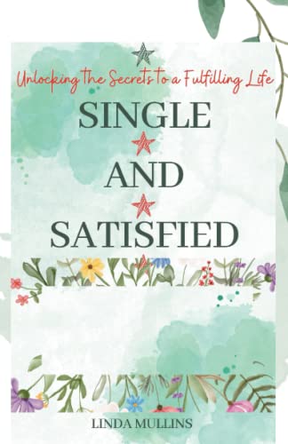 Beispielbild fr Single and Satisfied: How to be Alone and Happy: Unlocking the Secrets to a Fulfilling Life zum Verkauf von GreatBookPrices