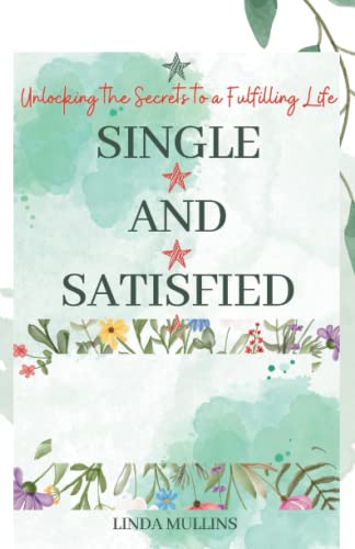 Stock image for Single and Satisfied: How to be Alone and Happy: Unlocking the Secrets to a Fulfilling Life for sale by GreatBookPrices