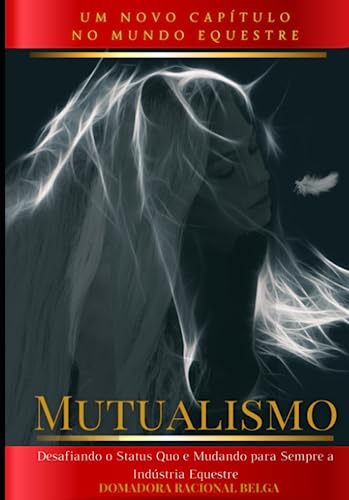 Stock image for Mutualismo: Desafiando o Status Quo e Mudando para Sempre a Indústria Equestre (Portuguese Edition) for sale by HPB-Emerald