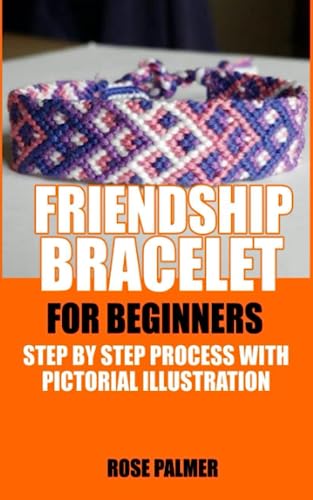 Stock image for Friendship Bracelet for Beginners: Step by Step Process with Pictorial Illustration for sale by GreatBookPrices