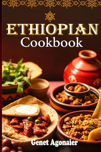 9798396511682: Ethiopian Cookbook: Quick and Easy Step-By-Step Guide to Exploring the Delicious Flavors of Ethiopian Cooking at Home