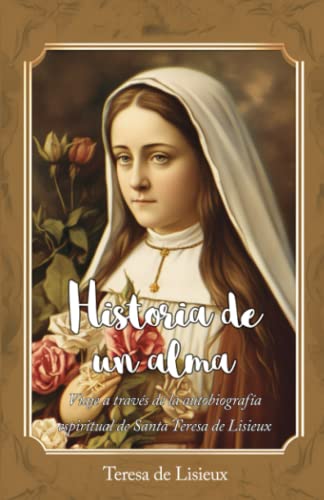 Stock image for Historia de un alma: Viaje a travs de la autobiografa espiritual de Santa Teresa de Lisieux (La Editorial Divina) (Spanish Edition) for sale by California Books