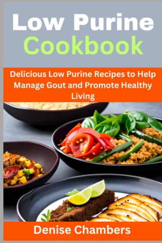 Stock image for Low Purine Cookbook: Delicious Low Purine Recipes to Help Manage Gout and Promote Healthy Living for sale by GreatBookPrices