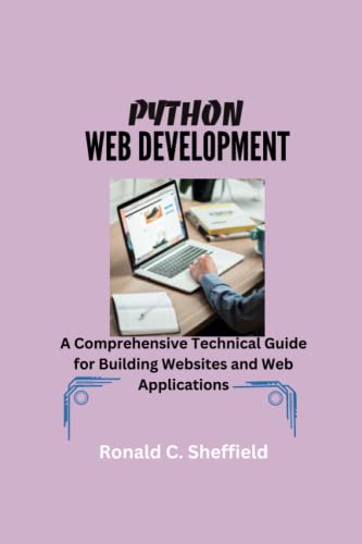 9798396707191: PYTHON WEB DEVELOPMENT: A Comprehensive Technical Guide for Building Websites and Web Applications