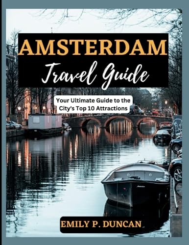 Imagen de archivo de Amsterdam Travel Guide: Your Ultimate Guide to the City's Top 10 Attractions a la venta por GreatBookPrices
