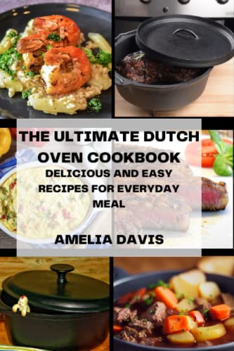 Stock image for The Ultimate Dutch Oven Cookbook: Delicious and Easy Recipes for Everyday Meal for sale by GreatBookPrices