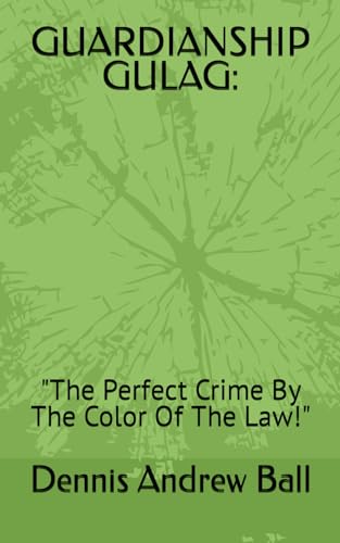 Stock image for Guardianship Gulag: "The Perfect Crime By The Color Of The Law!" for sale by GreatBookPrices