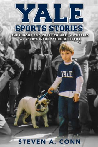 Imagen de archivo de Yale Sports Stories: The Unique and Crazy Things I Witnessed as Sports Information Director a la venta por GreatBookPrices