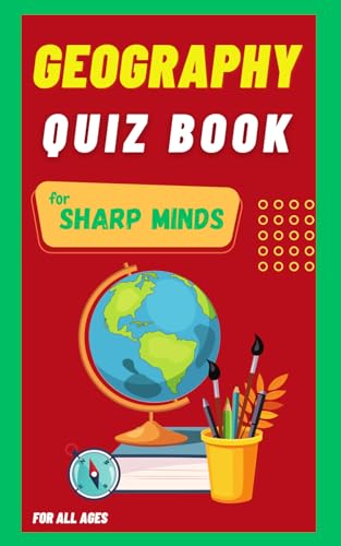 Stock image for Geography Quiz Book For Sharp Minds: Test Your Knowledge Of The World Challenging Multiple Choice Questions | A Great Book For Kids, Teens, And Adults for sale by Bahamut Media
