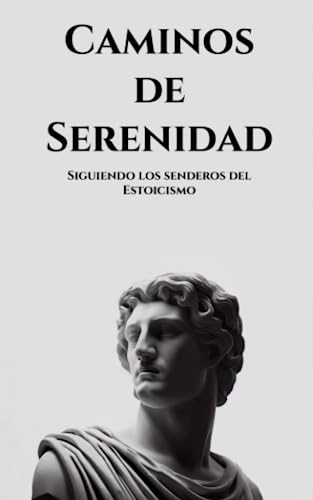 Stock image for Caminos de serenidad: Siguiendo los senderos del Estoicismo for sale by GreatBookPrices