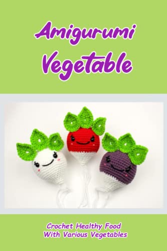 9798397358439: Amigurumi Vegetable: Crochet Healthy Food With Various Vegetables: Adorable Patterns With Vegetable