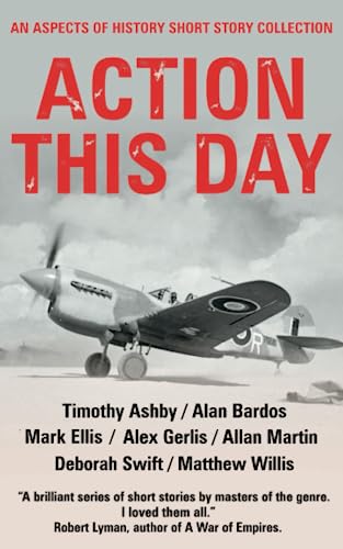9798397378574: Action this Day: An Aspects of History WW2 Short Story Collection