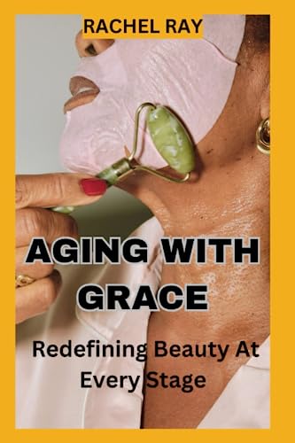 Stock image for Aging with Grace: Redefining Beauty at Every Stage for sale by GreatBookPricesUK