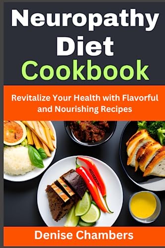 Stock image for Neuropathy Diet Cookbook: Revitalize Your Health with Flavorful and Nourishing Recipes for sale by GreatBookPrices