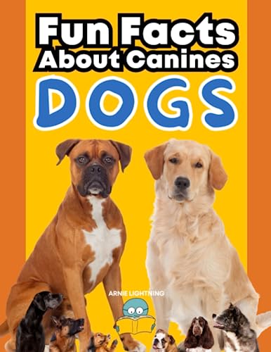 Stock image for Dogs: Fun Facts About Canines: A Paws-itively Amazing Adventure for Curious Kids! (Wildlife Wonders: Exploring the Fascinating Lives of the World's Most Intriguing Animals) for sale by Ria Christie Collections