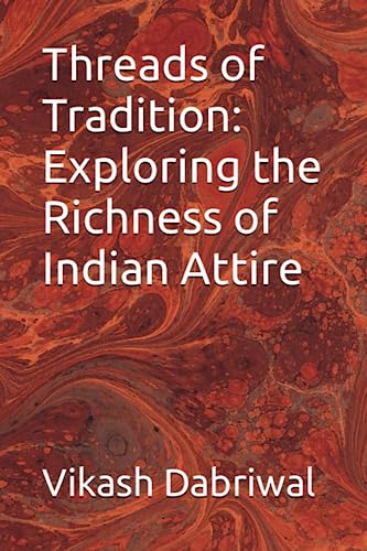 9798397720748: Threads of Tradition: Exploring the Richness of Indian Attire
