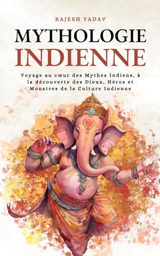 Stock image for Mythologie Indienne: Voyage au c?ur des Mythes Indiens,  la dcouverte des Dieux, Hros et Monstres de la Culture Indienne for sale by Librairie Th  la page