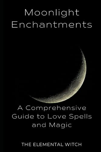 Stock image for Moonlit Enchantments: A Comprehensive Guide to Love Spells and Magic for sale by Ria Christie Collections