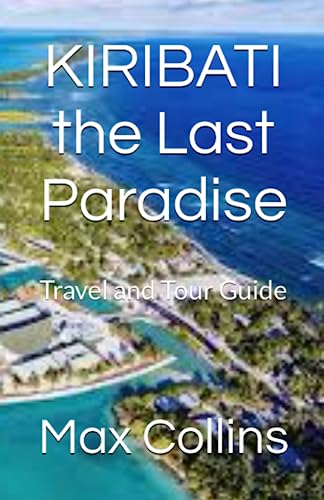 

Kiribati the Last Paradise: Travel and Tour Guide
