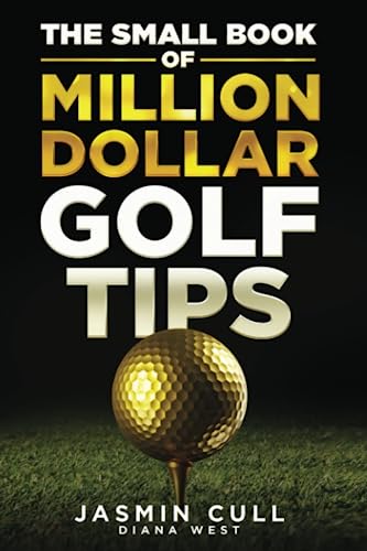 Imagen de archivo de The Small Book of Million Dollar Golf Tips: 54 of the Most Game Changing Golf Secrets EVERY Golfer Needs to Know but NOBODY Tells You a la venta por Goodwill
