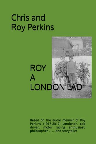 9798397983877: ROY A LONDON LAD: Based on the audio memoir of Roy Perkins (1917-2017) Londoner, cab driver, motor racing enthusiast, philosopher ....... and storyteller