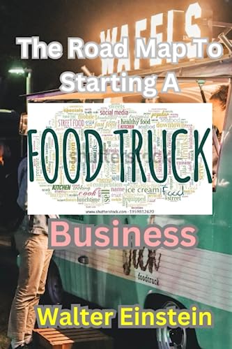 Stock image for The Roadmap To Starting A Food Truck Business: Starting and Scaling Your Food Truck Business. for sale by Ria Christie Collections
