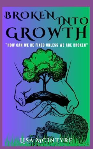 Stock image for Broken Into Growth: "How Can We Be Fixed Unless We Are Broken?" for sale by GreatBookPrices