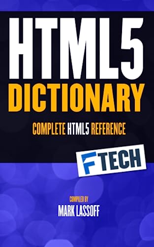 9798398206937: The HTML5 Dictionary: The Complete, At Your Fingertips, HTML Reference