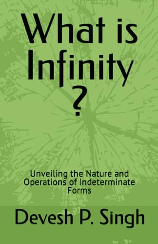 Beispielbild fr What is Infinity ?: Unveiling the Nature and Operations of Indeterminate Forms zum Verkauf von Ria Christie Collections