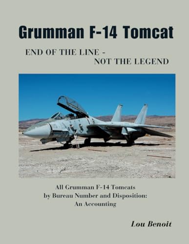 9798398219357: Grumman F-14 Tomcat End of the Line - Not the Legend: All Grumman F-14 Tomcats by Bureau Number and Disposition: An Accounting