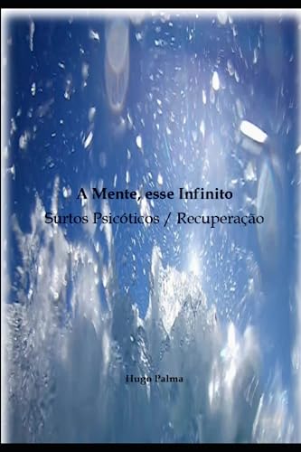 Beispielbild fr A Mente, esse Infinito: Surtos Psicticos/Recuperao (Portuguese Edition) zum Verkauf von Ria Christie Collections