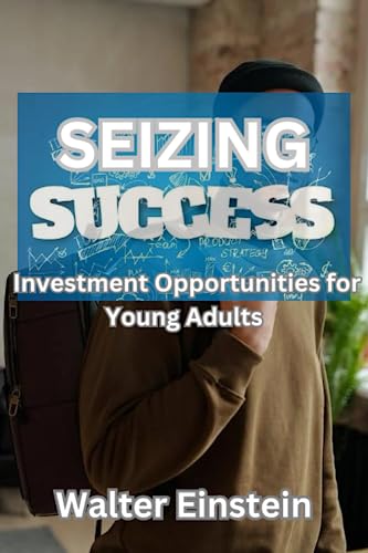 Stock image for Seizing Success: Investment Opportunities for Young Adults for sale by Ria Christie Collections