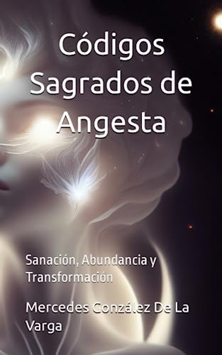 Imagen de archivo de Cdigos Sagrados de Angesta: Sanacin, Abundancia y Transformacin a la venta por GreatBookPrices