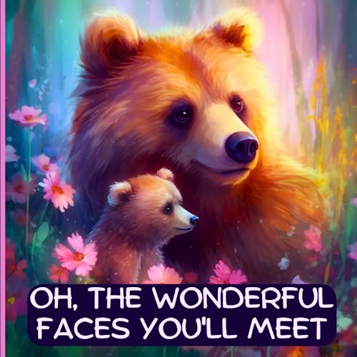 Stock image for Oh, The Wonderful Faces You'll Meet: A Bedtime Story for Motivation and Inspiration for sale by GreatBookPrices
