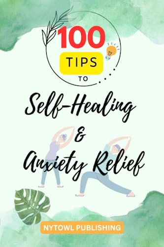 Stock image for 100 Tips to Self-Healing and Anxiety Relief for sale by PBShop.store US