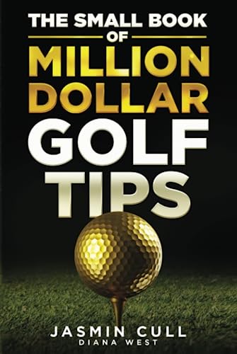 Stock image for The Small Book of Million Dollar Golf Tips: 54 of the Most Game Changing Golf Secrets EVERY Golfer Needs to Know but NOBODY Tells You for sale by AwesomeBooks