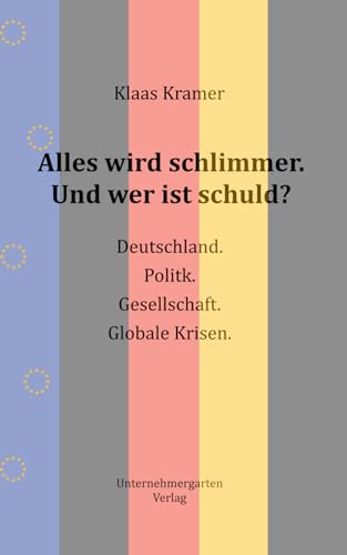 9798398753738: Alles wird schlimmer. Und wer ist schuld?: Deutschland. Politik. Gesellschaft. Globale Krisen (German Edition)