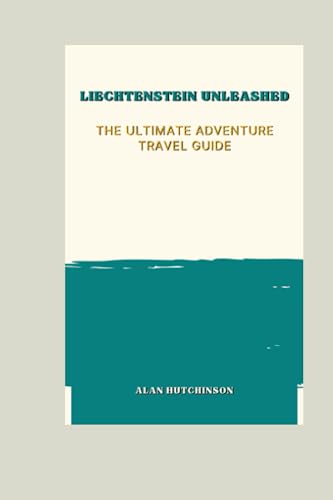Stock image for Liechtenstein Unleashed: The Ultimate Adventure Travel Guide for sale by GreatBookPrices