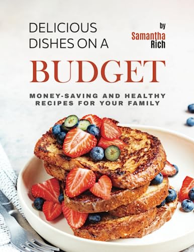 Stock image for Delicious Dishes on a Budget: Money-Saving and Healthy Recipes for Your Family for sale by GreatBookPrices