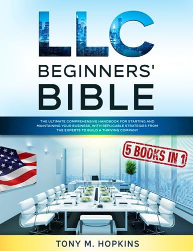 Imagen de archivo de LLC BEGINNERS   BIBLE: 5 BOOKS IN 1 | The Ultimate Comprehensive Handbook for Starting and Maintaining Your Business, with Replicable Strategies from the Experts to Build a Thriving Company a la venta por HPB Inc.