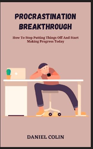 Stock image for PROCRASTINATION BREAKTHROUGH: How To Stop Putting Things Off And Start Making Progress Today for sale by Ria Christie Collections